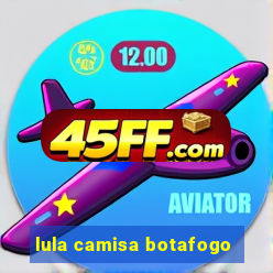 lula camisa botafogo